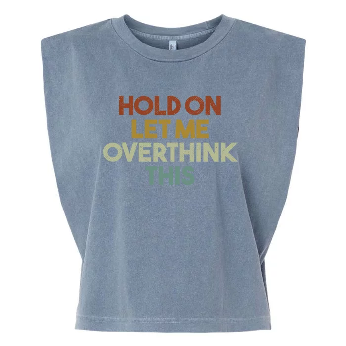 Hold On Let Me Overthink This Funny Sarcastic Saying Gift Garment-Dyed Women's Muscle Tee