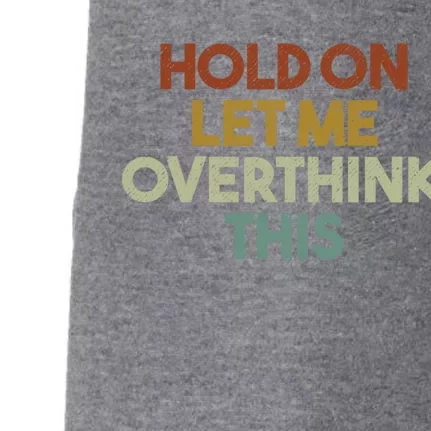 Hold On Let Me Overthink This Funny Sarcastic Saying Gift Doggie 3-End Fleece Hoodie