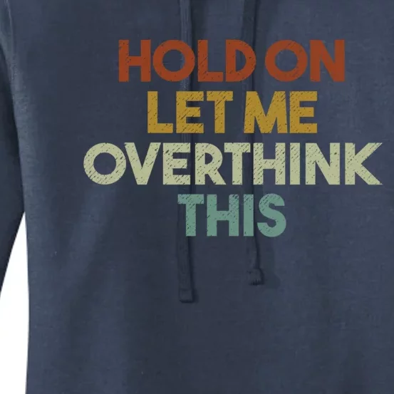 Hold On Let Me Overthink This Funny Sarcastic Saying Gift Women's Pullover Hoodie