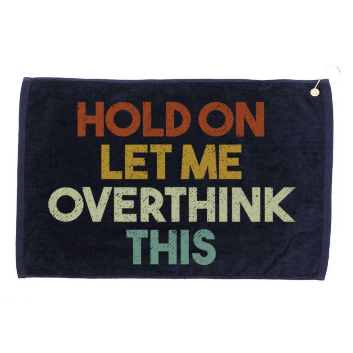 Hold On Let Me Overthink This Funny Sarcastic Saying Gift Grommeted Golf Towel