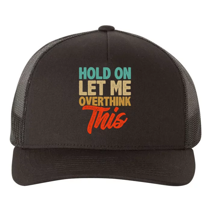 Hold On Let Me Overthink This Yupoong Adult 5-Panel Trucker Hat