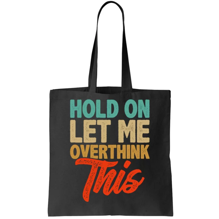 Hold On Let Me Overthink This Tote Bag