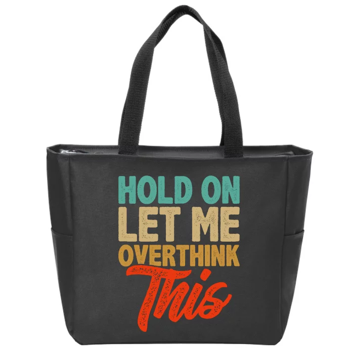 Hold On Let Me Overthink This Zip Tote Bag