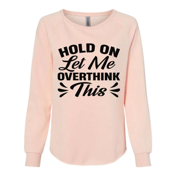 Hold On Let Me Overthink This Graphic Womens California Wash Sweatshirt