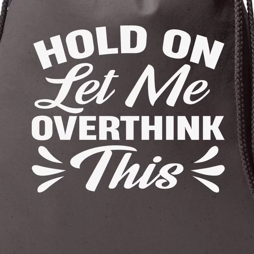 Hold On Let Me Overthink This Graphic Drawstring Bag