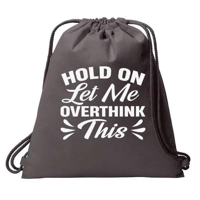 Hold On Let Me Overthink This Graphic Drawstring Bag