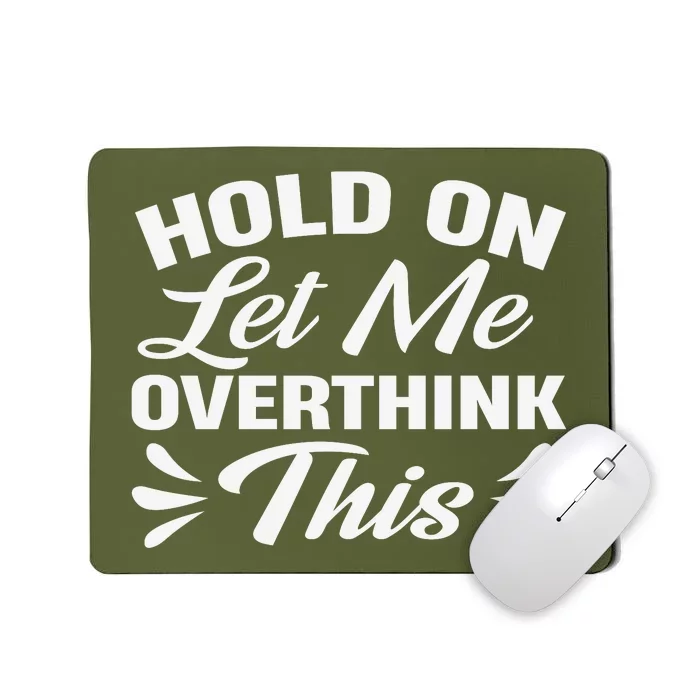 Hold On Let Me Overthink This Graphic Mousepad