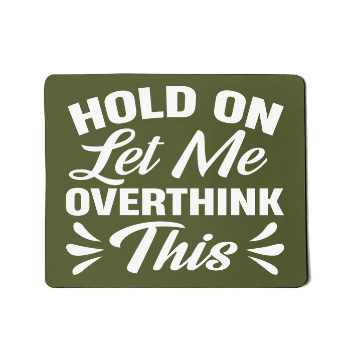 Hold On Let Me Overthink This Graphic Mousepad