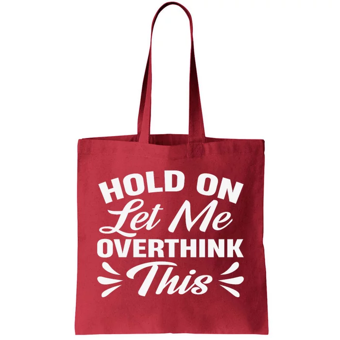 Hold On Let Me Overthink This Graphic Tote Bag