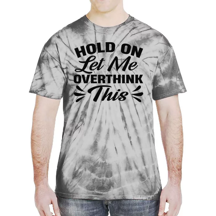 Hold On Let Me Overthink This Graphic Tie-Dye T-Shirt