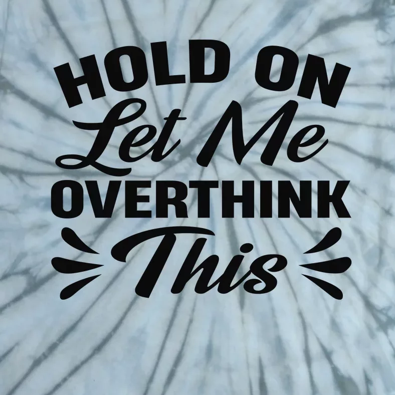 Hold On Let Me Overthink This Graphic Tie-Dye T-Shirt