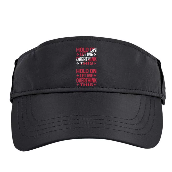 Hold On Let Me Overthink This Graphic Adult Drive Performance Visor