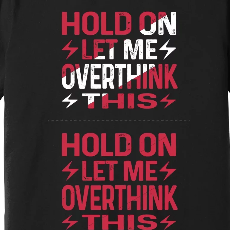 Hold On Let Me Overthink This Graphic Premium T-Shirt