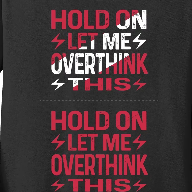 Hold On Let Me Overthink This Graphic Kids Long Sleeve Shirt