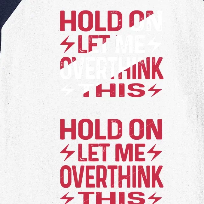 Hold On Let Me Overthink This Graphic Baseball Sleeve Shirt