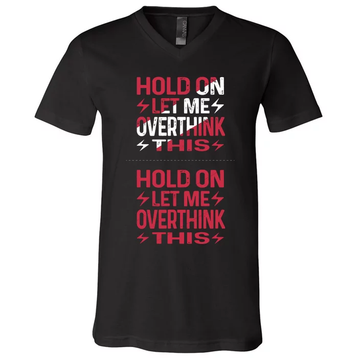 Hold On Let Me Overthink This Graphic V-Neck T-Shirt