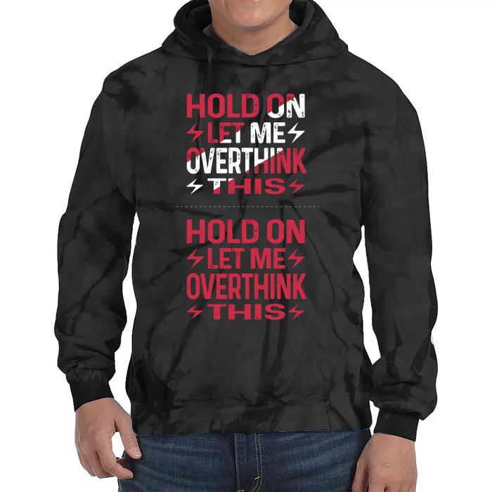 Hold On Let Me Overthink This Graphic Tie Dye Hoodie