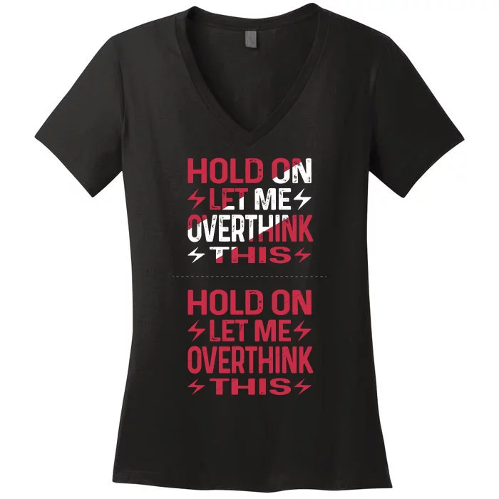 Hold On Let Me Overthink This Graphic Women's V-Neck T-Shirt