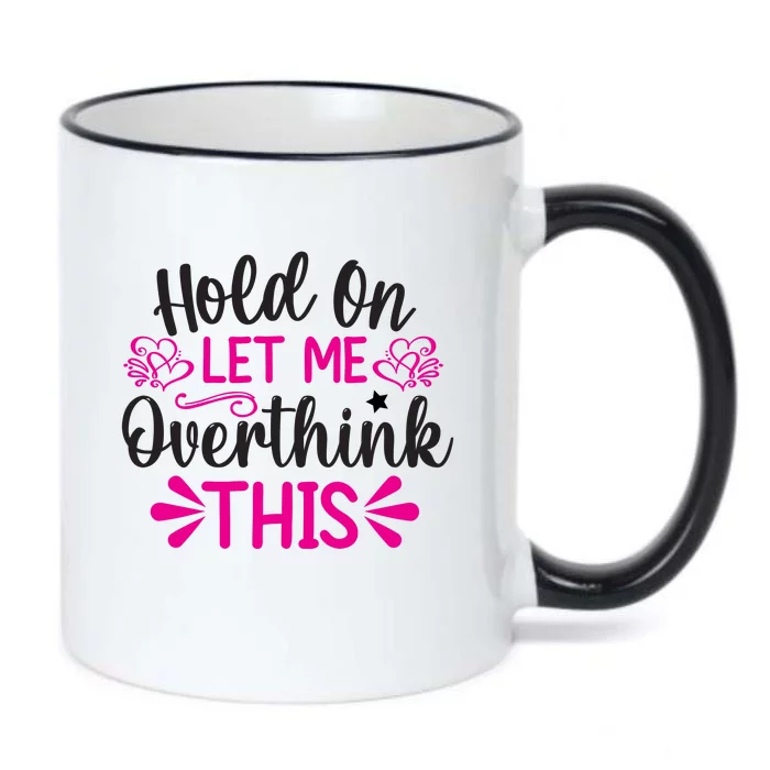 Hold On Let Me Overthink This Graphic Black Color Changing Mug