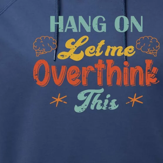 Hang On Let Me Overthink This Performance Fleece Hoodie