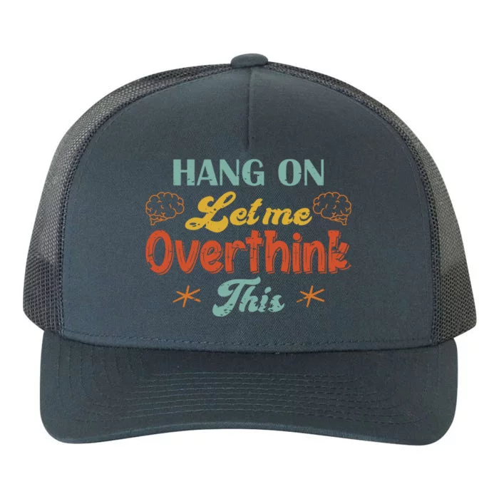 Hang On Let Me Overthink This Yupoong Adult 5-Panel Trucker Hat