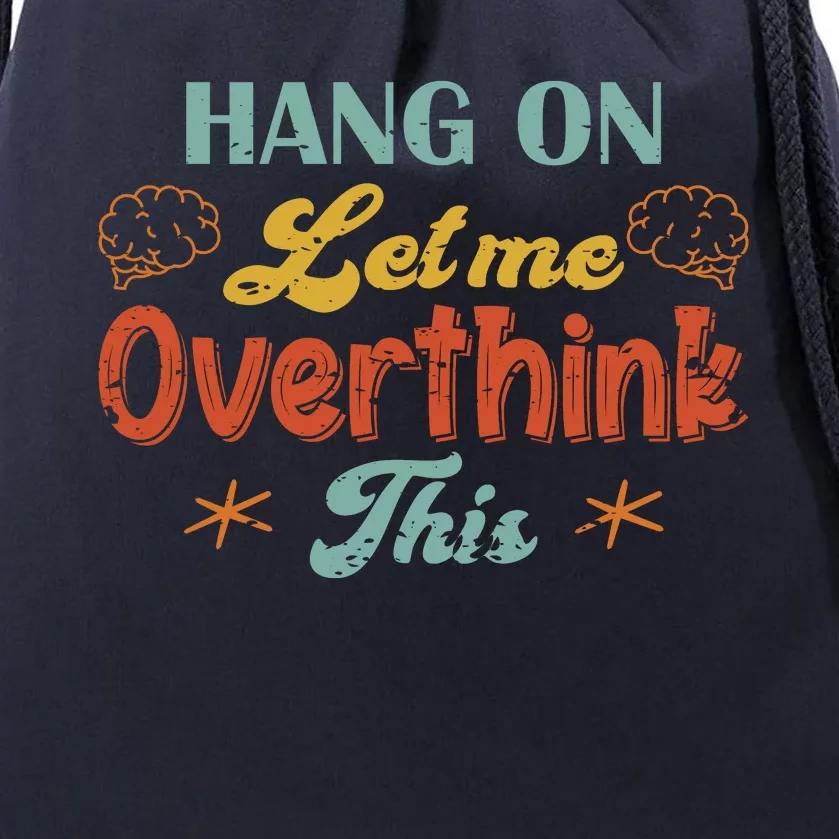 Hang On Let Me Overthink This Drawstring Bag