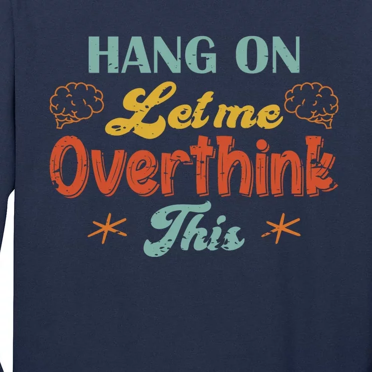 Hang On Let Me Overthink This Tall Long Sleeve T-Shirt