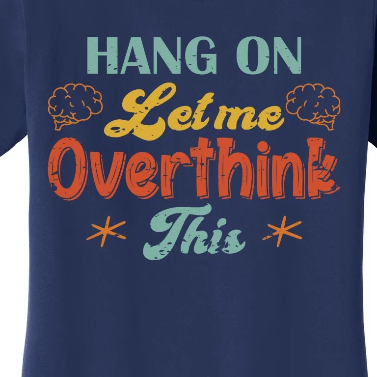 Hang On Let Me Overthink This Women's T-Shirt