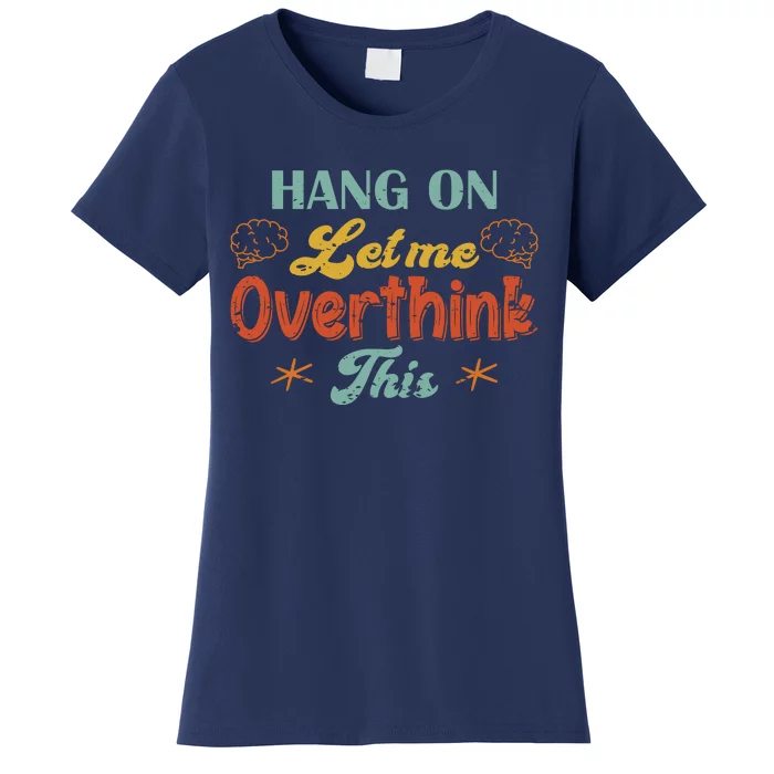 Hang On Let Me Overthink This Women's T-Shirt