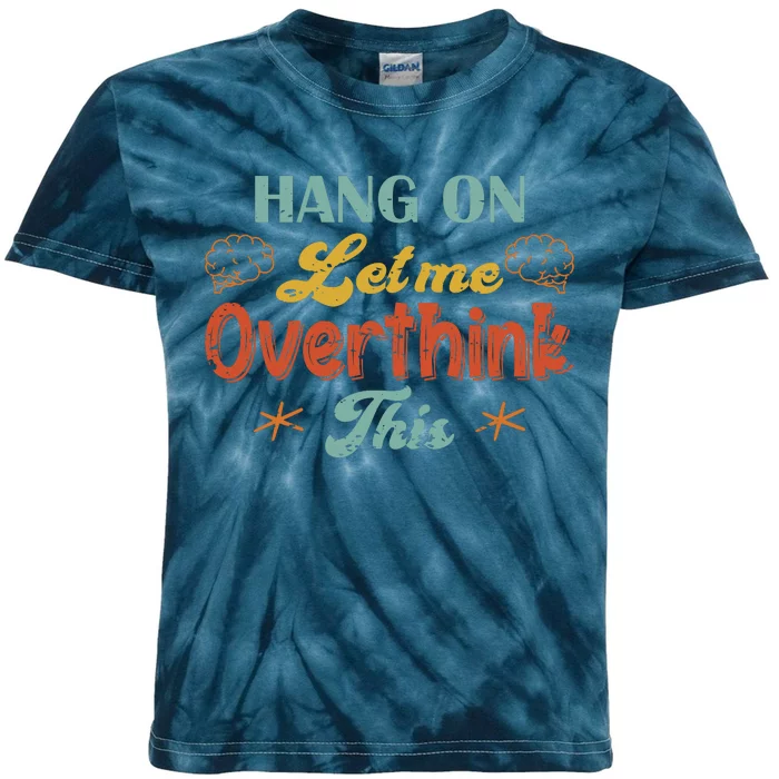 Hang On Let Me Overthink This Kids Tie-Dye T-Shirt