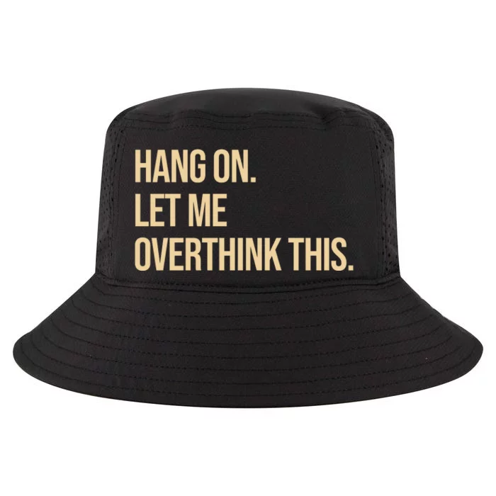 Hang On Let Me Overthink This Funny Cool Comfort Performance Bucket Hat