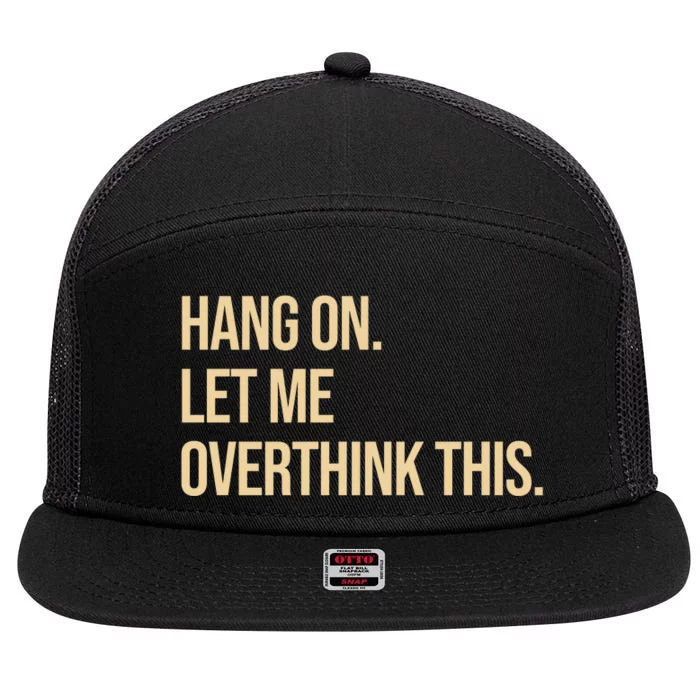 Hang On Let Me Overthink This Funny 7 Panel Mesh Trucker Snapback Hat