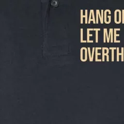 Hang On Let Me Overthink This Funny Softstyle Adult Sport Polo