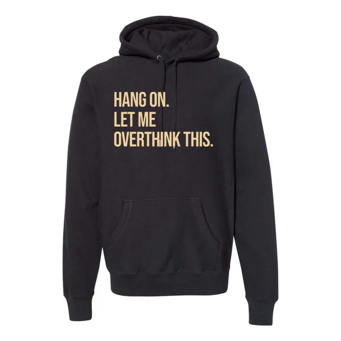 Hang On Let Me Overthink This Funny Premium Hoodie