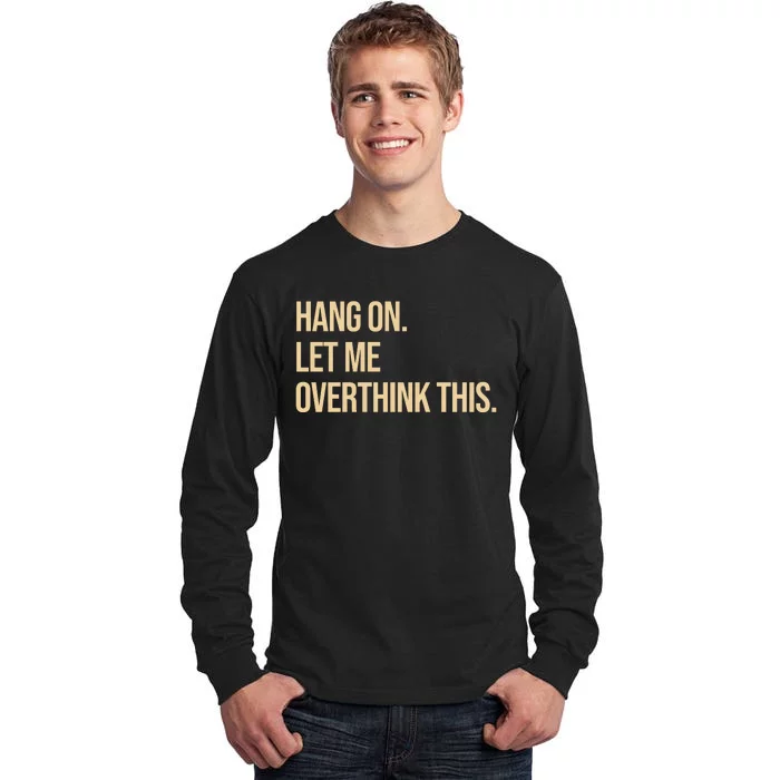 Hang On Let Me Overthink This Funny Tall Long Sleeve T-Shirt