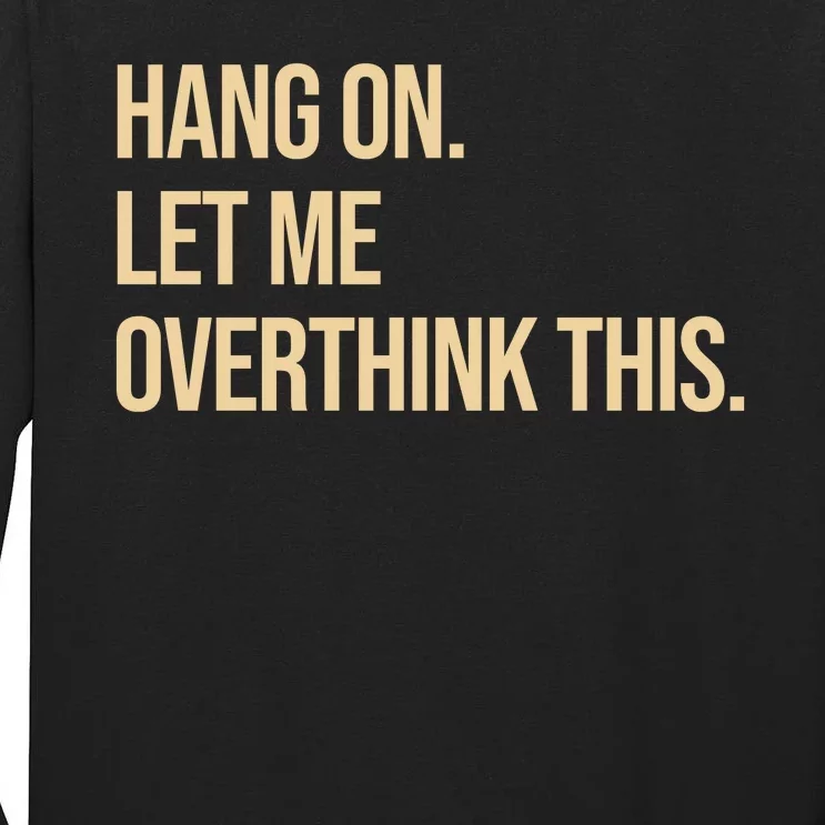 Hang On Let Me Overthink This Funny Tall Long Sleeve T-Shirt