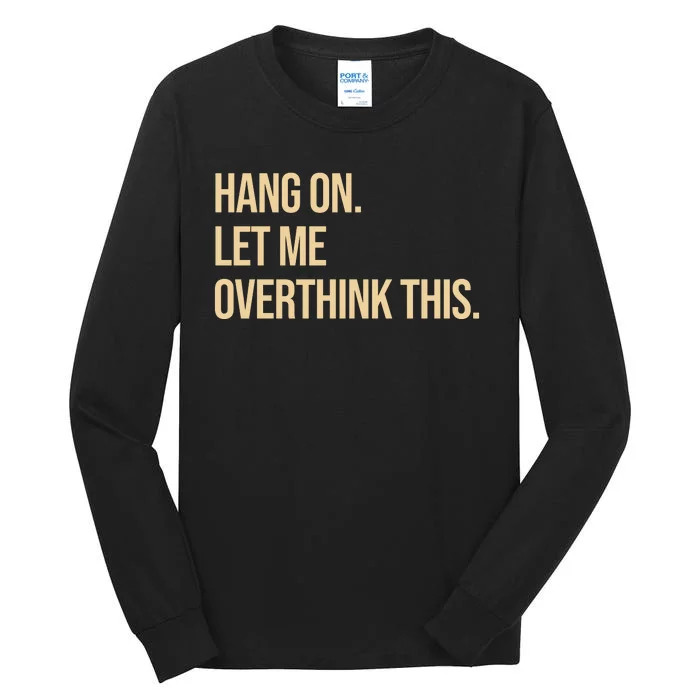 Hang On Let Me Overthink This Funny Tall Long Sleeve T-Shirt