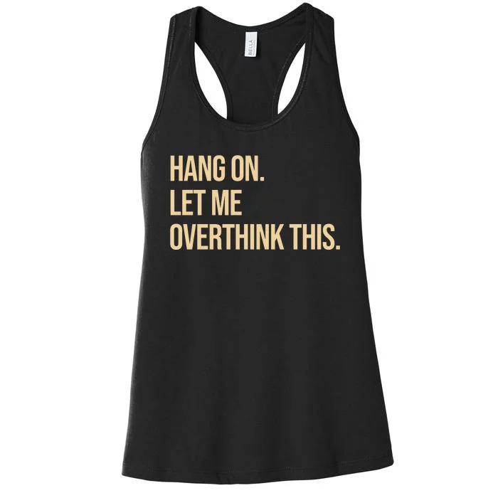 Hang On Let Me Overthink This Funny Women's Racerback Tank