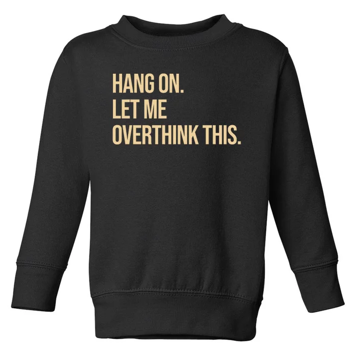 Hang On Let Me Overthink This Funny Toddler Sweatshirt