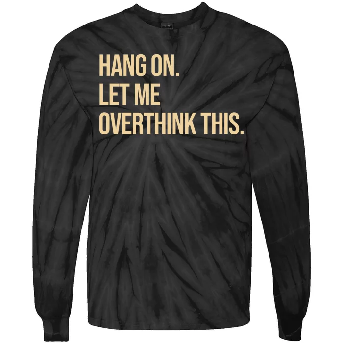 Hang On Let Me Overthink This Funny Tie-Dye Long Sleeve Shirt