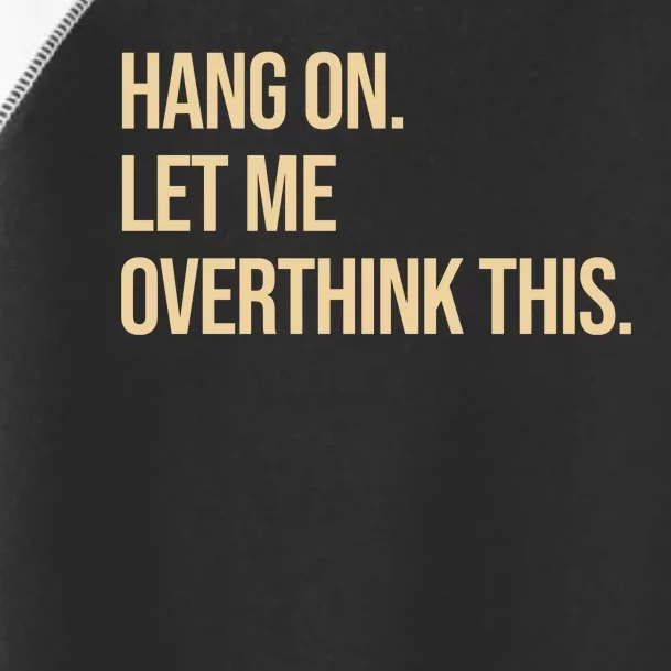 Hang On Let Me Overthink This Funny Toddler Fine Jersey T-Shirt