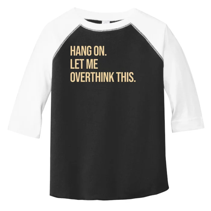 Hang On Let Me Overthink This Funny Toddler Fine Jersey T-Shirt