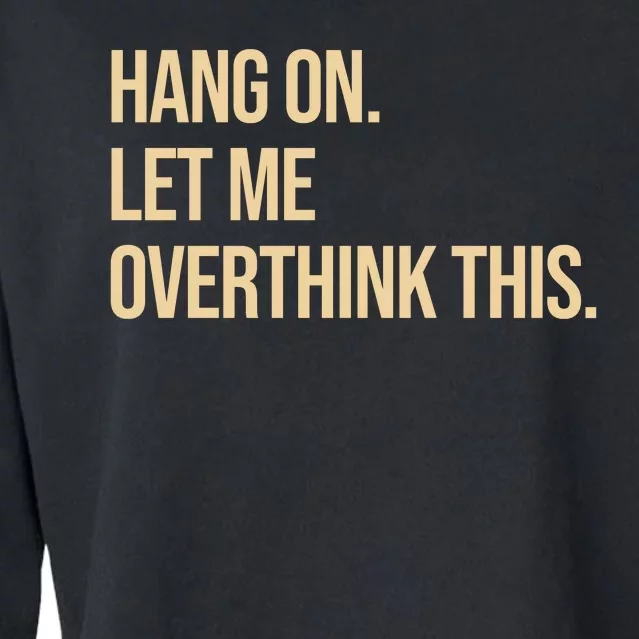 Hang On Let Me Overthink This Funny Cropped Pullover Crew