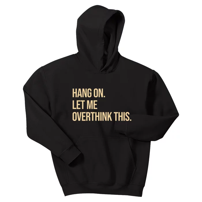 Hang On Let Me Overthink This Funny Kids Hoodie