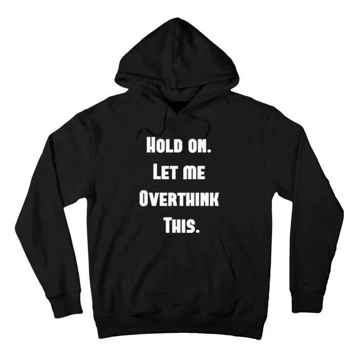 Hold On Let Me Overthink This Tall Hoodie