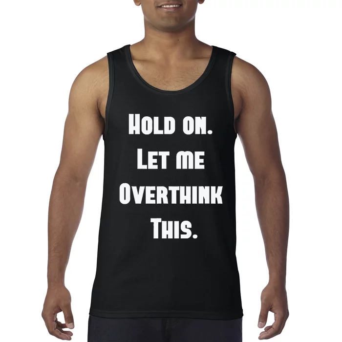 Hold On Let Me Overthink This Tank Top