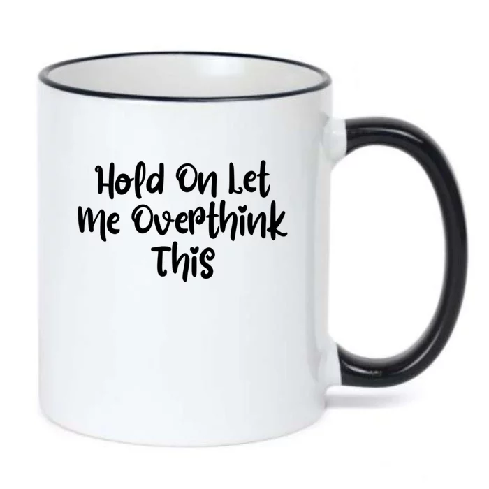 Hold On Let Me Overthink This Funny Sarcastic Quotes Black Color Changing Mug