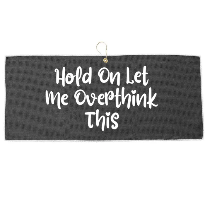 Hold On Let Me Overthink This Funny Sarcastic Quotes Large Microfiber Waffle Golf Towel