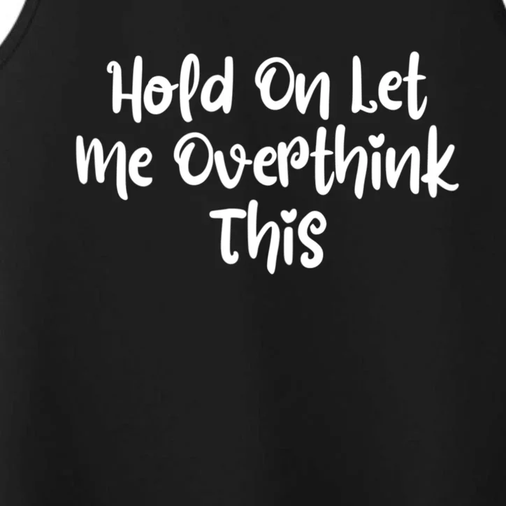 Hold On Let Me Overthink This Funny Sarcastic Quotes Performance Tank