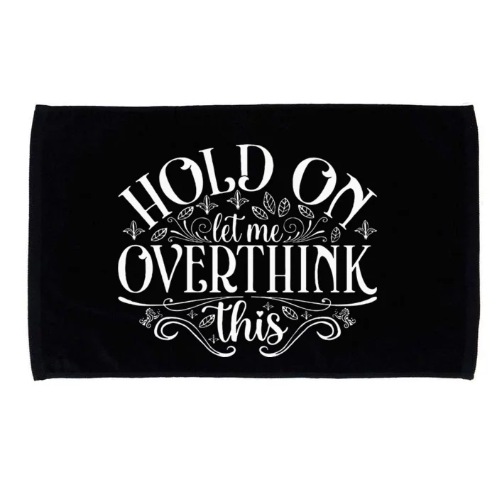 Hold On Let Me Overthink This Microfiber Hand Towel